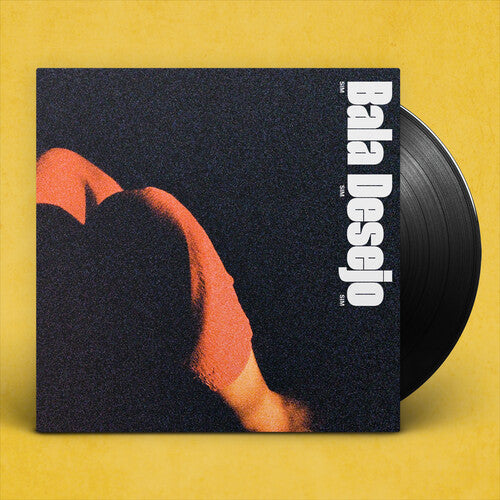 Bala Desejo: Sim Sim Sim -[Vinyl LP]