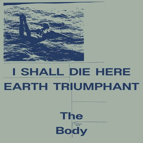 The Body: I Shall Die Here / Earth Triumphant -[Vinyl LP]