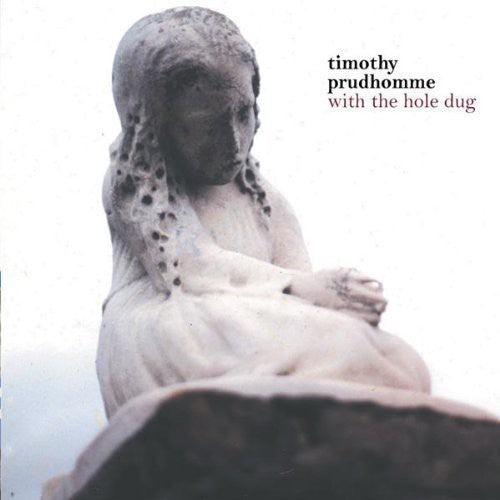 Timmy Prudhomme: With the Hole Dug - COMPACT DISCS