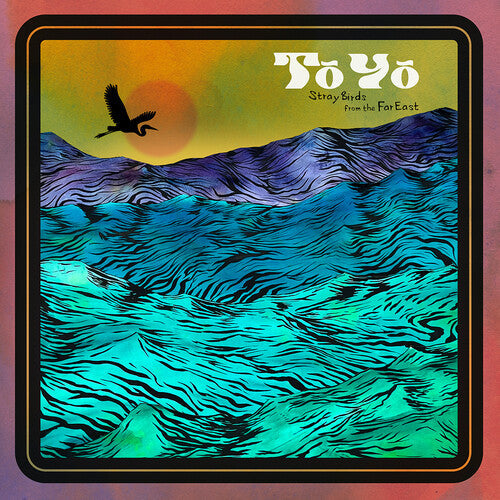 To Yo: Stray Birds From The Far East -[Vinyl LP]