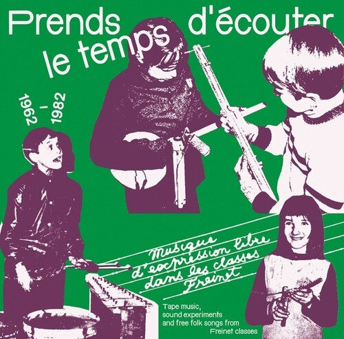 Various Artists: Prends Le temps d'ecouter: Tape Music, Sound Experiments And Free Folk Songs By Children From Freinet Classes 1962-1982 - COMPACT DISCS