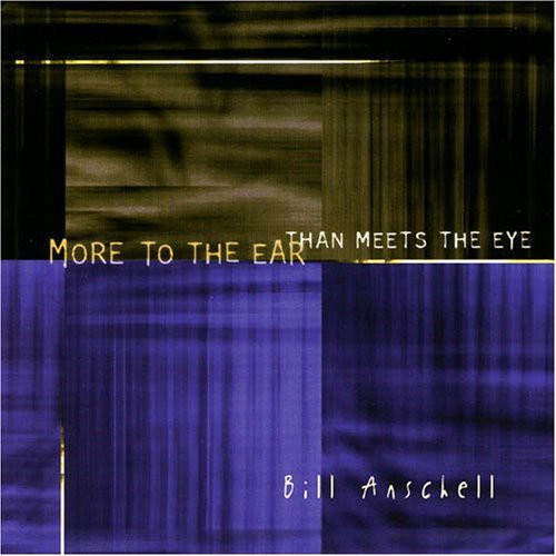Bill Anschell: More to the Ear Than Meets the Eye - COMPACT DISCS